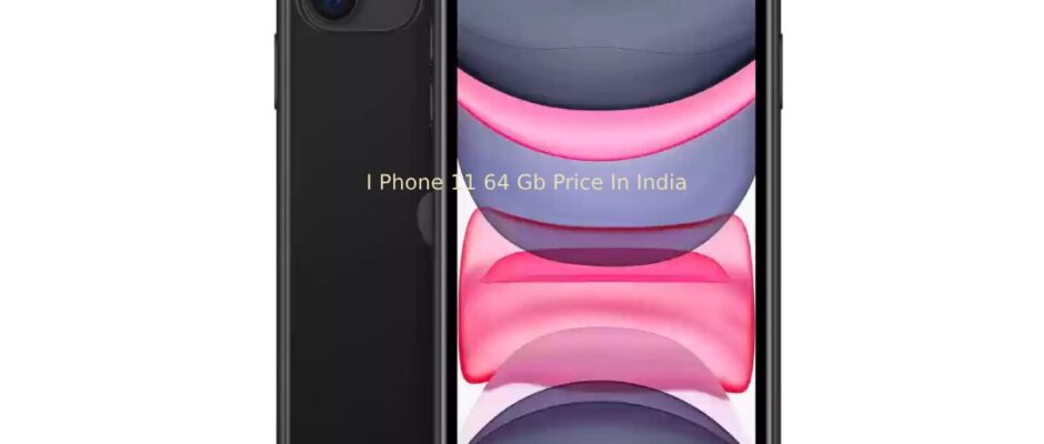 I Phone 11 64 Gb Price In India